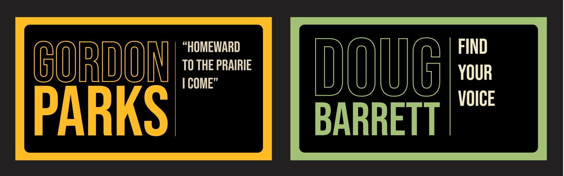 "Gordon Parks: 'Homeward to the Prairie I Come" and "Doug Barrett: Find Your Voice" exhibition titles